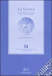 La verità. Atti del Convegno internazionale (Santa Severina, 25-27 aprile 2003) Di Tendenza