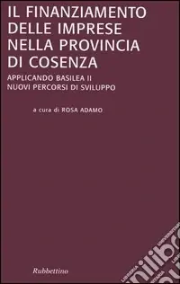Vendita Finale Il finanziamento delle imprese nella provincia di Cosenza. Applicando Basilea II. Nuovi percorsi di sviluppo