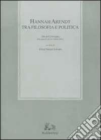 Promozione Hannah Arendt tra filosofia e politica. Atti del convegno (Messina, 25-26 novembre 2004)