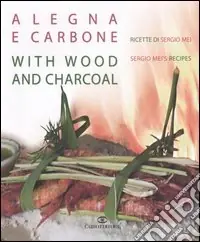A Buon Prezzo A legna e carbone. Ricette di Sergio Mei-With wood and charcoal. Sergio Mei‘s recipes. Ediz. bilingue