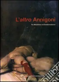Ultima Occasione L‘altro Annigoni. Tra metafisica ed esistenzialismo. Catalogo della mostra (Marcon, 7 ottobre-5 novembre 2006). Ediz. illustrata