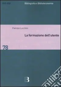 Esclusivo La formazione dell‘utente. Metodi e strategie per apprendere la biblioteca