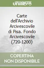 Offerta Del Giorno Carte dell‘Archivio Arcivescovile di Pisa. Fondo Arcivescovile (720-1200)