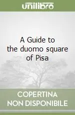 A Guide to the duomo square of Pisa Non Perdere