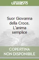 Prezzo Basso Suor Giovanna della Croce. L‘anima semplice