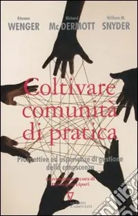 Bestseller Coltivare comunità di pratica. Prospettive ed esperienze di gestione della conoscenza