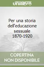 Per una storia dell‘educazione sessuale 1870-1920 Miglior Prezzo