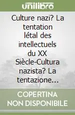 Solo Oggi Culture nazi? La tentation létal des intellectuels du XX Siècle-Cultura nazista? La tentazione degli intellettuali del Novecento.. Ediz. bilingue