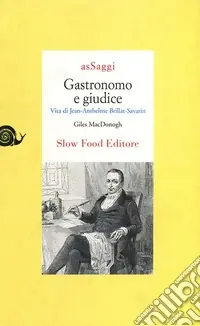 Gastronomo e giudice. Vita di Jean-Anthelme Brillat-Savarin Vendita Finale