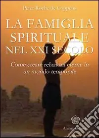 Promozione Esclusiva La famiglia spirituale nel XXI secolo. Come creare relazioni eterne in un mondo temporale