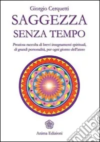 Novità Saggezza senza tempo. Preziosa raccolta di brevi insegnamenti spirituali, di grandi personalità, per ogni giorno dell‘anno