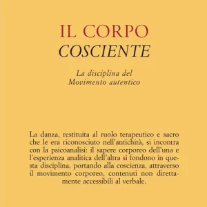 Consegna Rapida Il corpo cosciente. La disciplina del movimento autentico