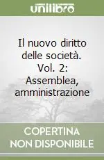 Novità Il nuovo diritto delle società. Vol. 2 Assemblea, amministrazione