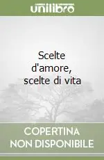 Offerta Lampo Scelte d‘amore, scelte di vita