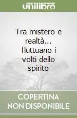 Super Prezzo Tra mistero e realtà... fluttuano i volti dello spirito