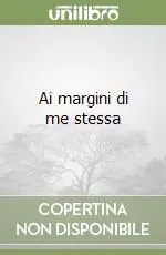 Nuovo Arrivo Ai margini di me stessa