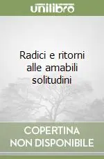 Radici e ritorni alle amabili solitudini Quantità Limitata