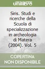 Siris. Studi e ricerche della Scuola di specializzazione in archeologia di Matera (2004). Vol. 5 Promo Stagionale