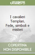 I cavalieri Templari. Fede, simboli e misteri Prezzo Conveniente