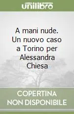 A mani nude. Un nuovo caso a Torino per Alessandra Chiesa Solo Oggi