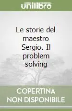 Prezzo Ridotto Le storie del maestro Sergio. Il problem solving