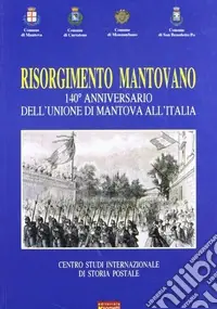 Affare Risorgimento mantovano. 140° anniversario dell‘unione di Mantova all‘Italia