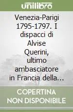 Venezia-Parigi 1795-1797. I dispacci di Alvise Querini, ultimo ambasciatore in Francia della Repubblica Veneta Di Tendenza