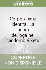 Corpo anima identità. La figura dell‘oga nel candomblé ketu Compra Online