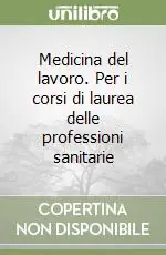 Nuova Collezione Medicina del lavoro. Per i corsi di laurea delle professioni sanitarie