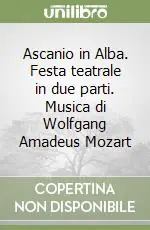Compra Oggi Stesso Ascanio in Alba. Festa teatrale in due parti. Musica di Wolfgang Amadeus Mozart