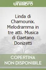 Super Prezzo Linda di Chamounix. Melodramma in tre atti. Musica di Gaetano Donizetti