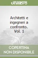 Architetti e ingegneri a confronto. Vol. 1 Prezzo Scontato