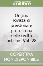 Subito Disponibile Origini. Rivista di preistoria e protostoria delle civiltà antiche. Vol. 28