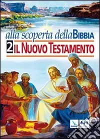 Alla scoperta della Bibbia. Vol. 2 Il Nuovo Testamento Acquista Ora