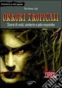 Orrori tropicali. Storie di vudù, santería e palo mayombe Prezzo Conveniente