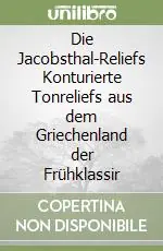 Compra Online Die Jacobsthal-Reliefs Konturierte Tonreliefs aus dem Griechenland der Frühklassir