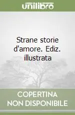 Strane storie d‘amore. Ediz. illustrata Scelto Dai Clienti