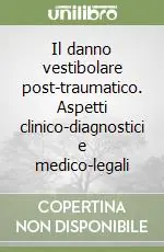 Super Prezzo Il danno vestibolare post-traumatico. Aspetti clinico-diagnostici e medico-legali
