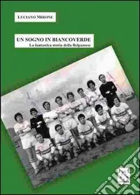Un sogno in biancoverde. La fantastica storia della Belpassese Must-Have