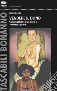 Vendere il dono. Comunicazione e marketing nel terzo settore Esclusivo