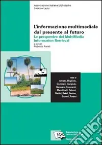 Novità L‘informazione multimediale dal presente al futuro le prospettive del Multimedia Information Retrieval