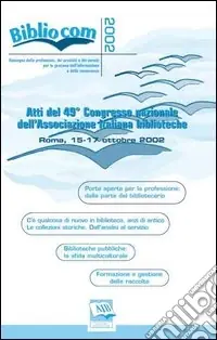 Scelto Dai Clienti Bibliocom 2002. Atti del 49° Congresso nazionale dell‘Associazione italiana biblioteche (Roma, 15-17 ottobre 2002)