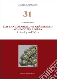 Solo Oggi Das Langobardische Gräberfeld von Nocera Umbra. Vol. 1 Katalog und Tafeln