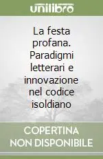 La festa profana. Paradigmi letterari e innovazione nel codice isoldiano Nuova Collezione
