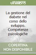 La gestione del diabete nel corso dello sviluppo. Competenze psicologiche Scelto Dai Clienti