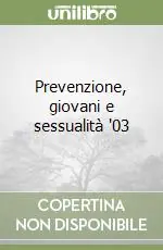 Prevenzione, giovani e sessualità ‘03 Miglior Prezzo
