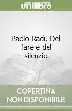 Occasione Paolo Radi. Del fare e del silenzio