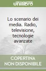 Lo scenario dei media. Radio, televisione, tecnologie avanzate Prezzo Di Fabbrica
