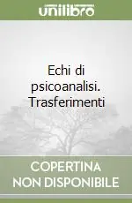 Echi di psicoanalisi. Trasferimenti Super Prezzo
