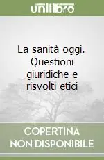 La sanità oggi. Questioni giuridiche e risvolti etici Occasione